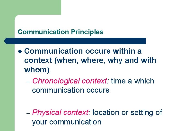 Communication Principles l Communication occurs within a context (when, where, why and with whom) Communication Principles l Communication occurs within a context (when, where, why and with whom)