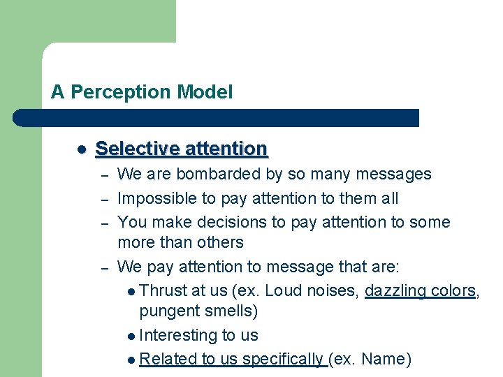 A Perception Model l Selective attention – – We are bombarded by so many