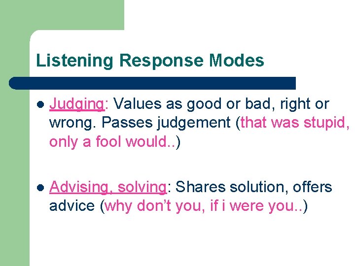 Listening Response Modes l Judging: Values as good or bad, right or wrong. Passes