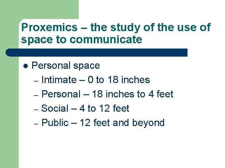 Proxemics – the study of the use of space to communicate l Personal space