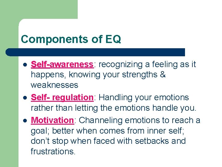 Components of EQ l l l Self-awareness: recognizing a feeling as it Selfhappens, knowing