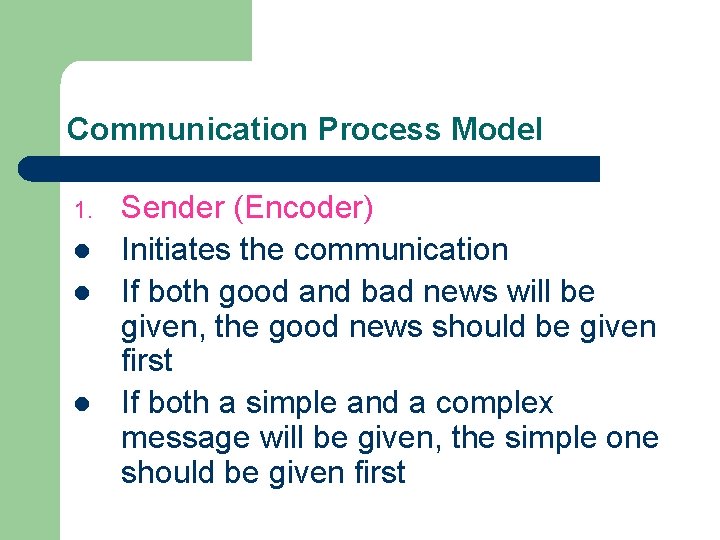 Communication Process Model 1. l l l Sender (Encoder) Initiates the communication If both