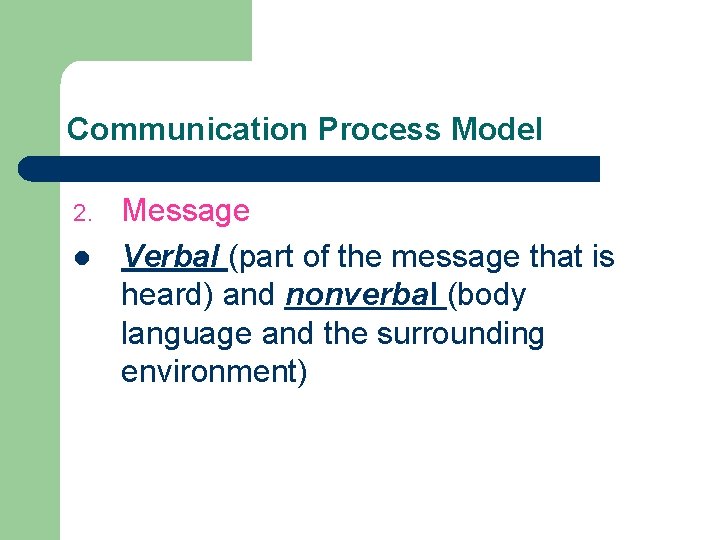 Communication Process Model 2. l Message Verbal (part of the message that is heard) Communication Process Model 2. l Message Verbal (part of the message that is heard)