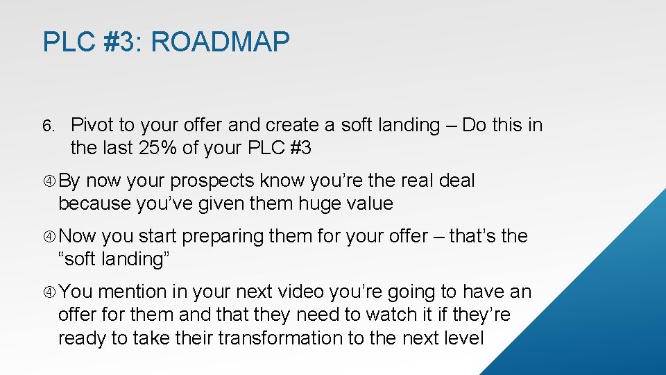 PLC #3: ROADMAP 6. Pivot to your offer and create a soft landing –