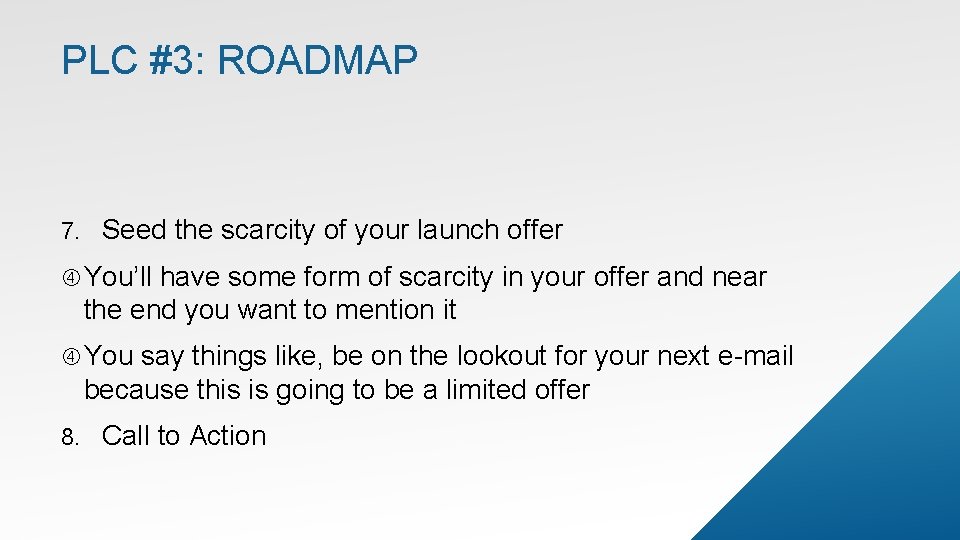 PLC #3: ROADMAP 7. Seed the scarcity of your launch offer You’ll have some