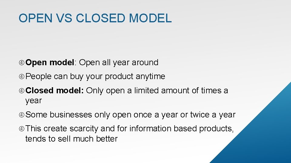 OPEN VS CLOSED MODEL Open model: Open all year around People can buy your