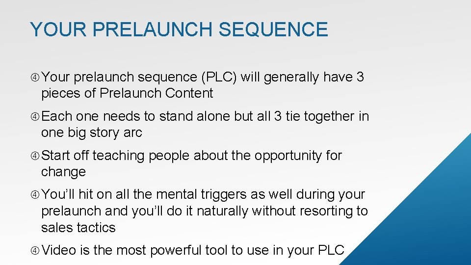 YOUR PRELAUNCH SEQUENCE Your prelaunch sequence (PLC) will generally have 3 pieces of Prelaunch