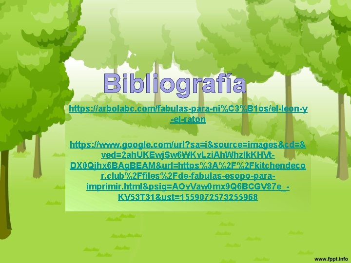 Bibliografía https: //arbolabc. com/fabulas-para-ni%C 3%B 1 os/el-leon-y -el-raton https: //www. google. com/url? sa=i&source=images&cd=& ved=2