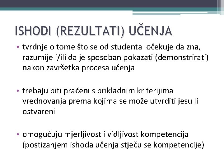 ISHODI (REZULTATI) UČENJA • tvrdnje o tome što se od studenta očekuje da zna,