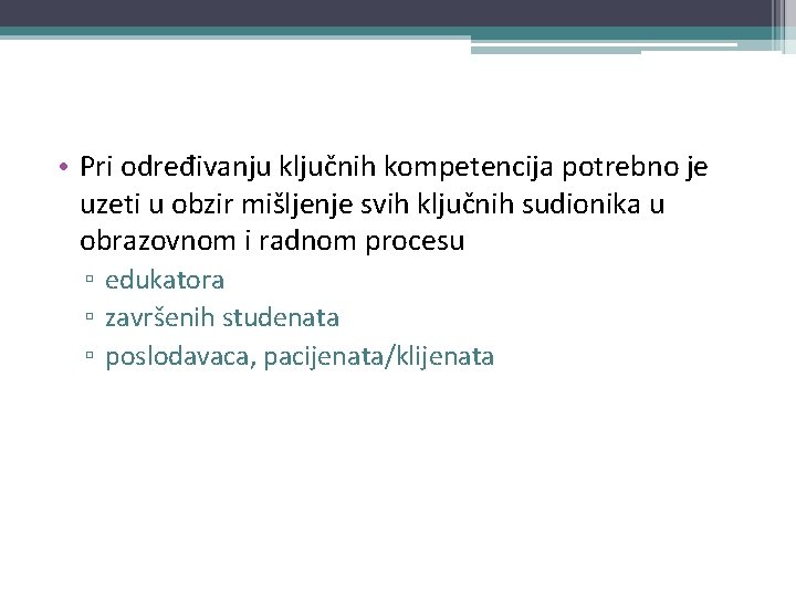  • Pri određivanju ključnih kompetencija potrebno je uzeti u obzir mišljenje svih ključnih