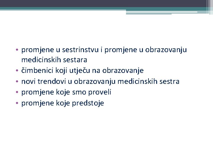  • promjene u sestrinstvu i promjene u obrazovanju medicinskih sestara • čimbenici koji