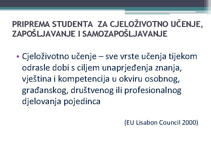 PRIPREMA STUDENTA ZA CJELOŽIVOTNO UČENJE, ZAPOŠLJAVANJE I SAMOZAPOŠLJAVANJE • Cjeloživotno učenje – sve vrste
