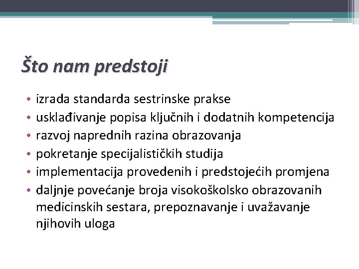 Što nam predstoji • • • izrada standarda sestrinske prakse usklađivanje popisa ključnih i