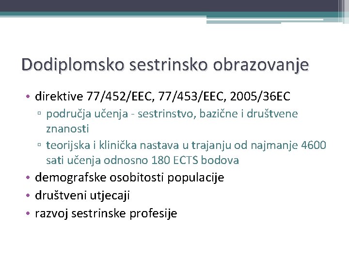 Dodiplomsko sestrinsko obrazovanje • direktive 77/452/EEC, 77/453/EEC, 2005/36 EC ▫ područja učenja - sestrinstvo,