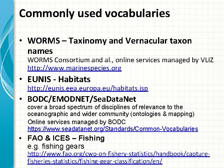 Commonly used vocabularies • WORMS – Taxinomy and Vernacular taxon names WORMS Consortium and