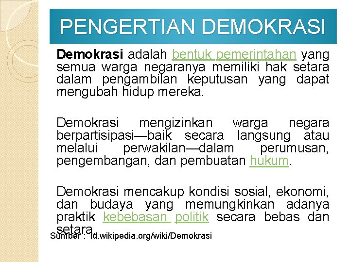 PENGERTIAN DEMOKRASI Demokrasi adalah bentuk pemerintahan yang semua warga negaranya memiliki hak setara dalam