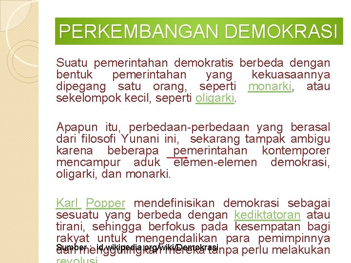 PERKEMBANGAN DEMOKRASI Suatu pemerintahan demokratis berbeda dengan bentuk pemerintahan yang kekuasaannya dipegang satu orang,