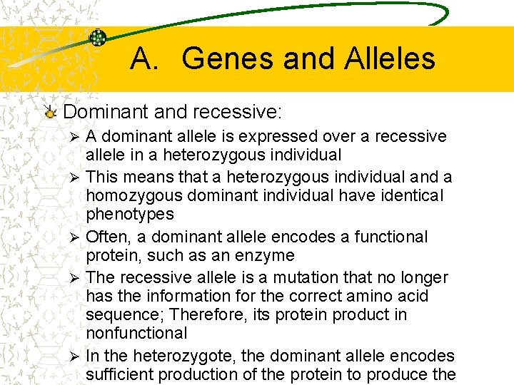 A. Genes and Alleles Dominant and recessive: A dominant allele is expressed over a