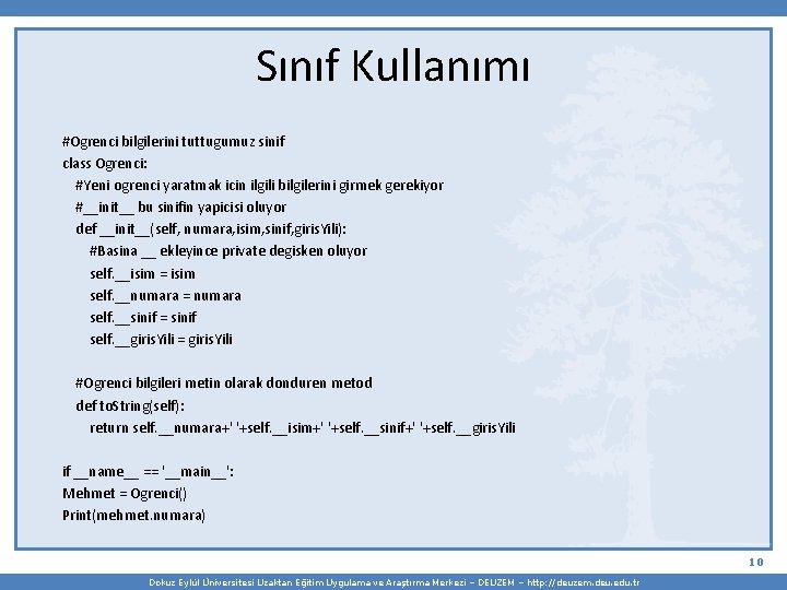 Sınıf Kullanımı #Ogrenci bilgilerini tuttugumuz sinif class Ogrenci: #Yeni ogrenci yaratmak icin ilgili bilgilerini