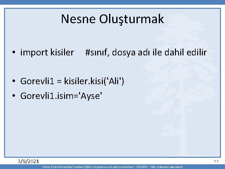 Nesne Oluşturmak • import kisiler #sınıf, dosya adı ile dahil edilir • Gorevli 1