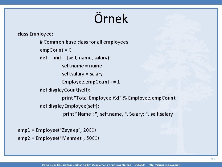 Örnek class Employee: # Common base class for all employees emp. Count = 0