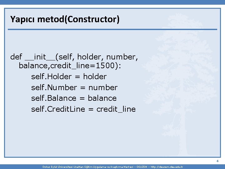 Yapıcı metod(Constructor) def __init__(self, holder, number, balance, credit_line=1500): self. Holder = holder self. Number