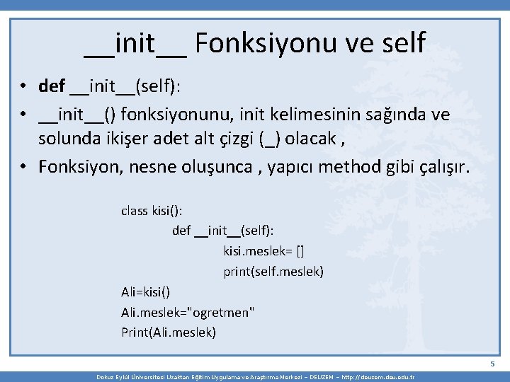 __init__ Fonksiyonu ve self • def __init__(self): • __init__() fonksiyonunu, init kelimesinin sağında ve