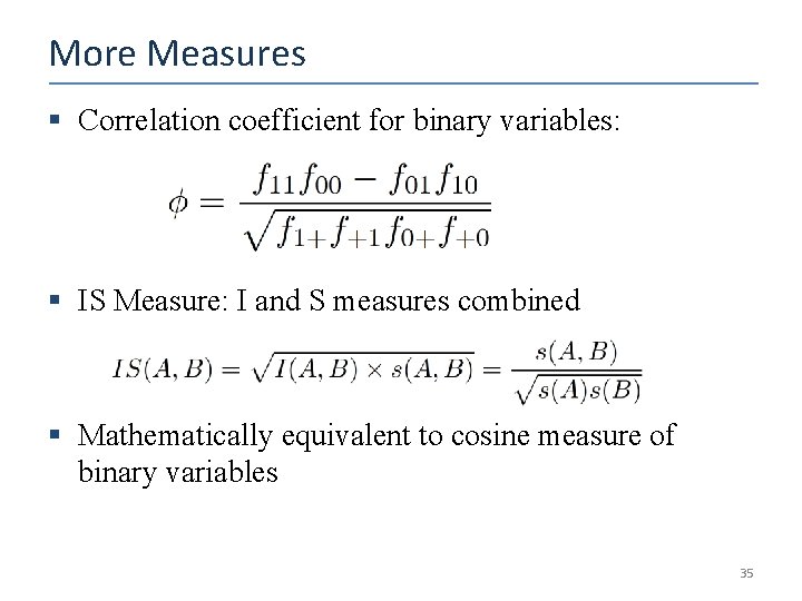 More Measures § Correlation coefficient for binary variables: § IS Measure: I and S