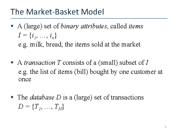 The Market-Basket Model § A (large) set of binary attributes, called items I =
