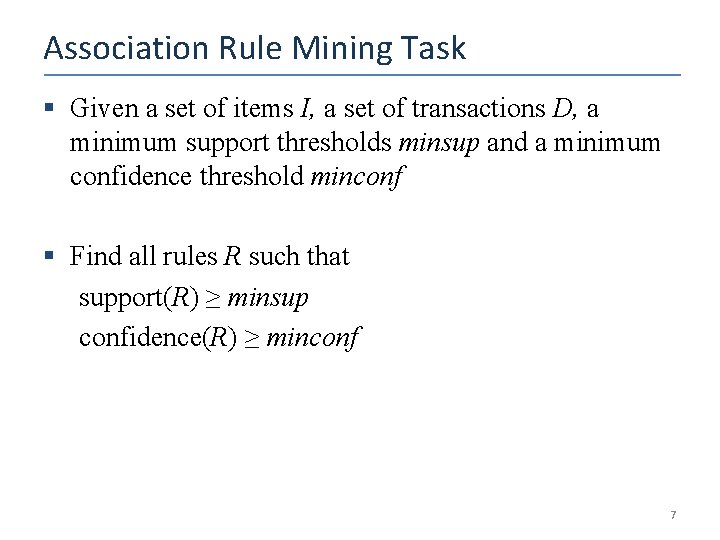 Association Rule Mining Task § Given a set of items I, a set of