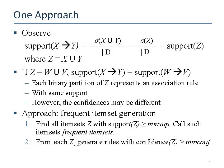 One Approach § Observe: σ(X U Y) σ(Z) support(X Y) = = = support(Z)