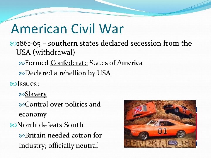 American Civil War 1861 -65 – southern states declared secession from the USA (withdrawal)