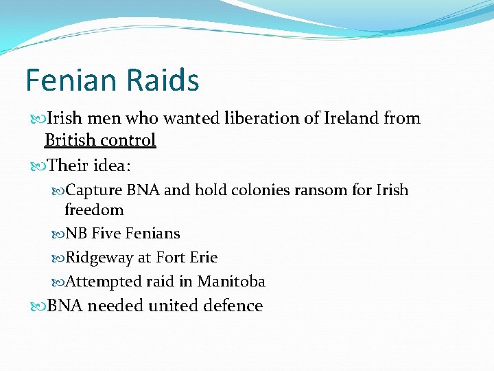 Fenian Raids Irish men who wanted liberation of Ireland from British control Their idea: