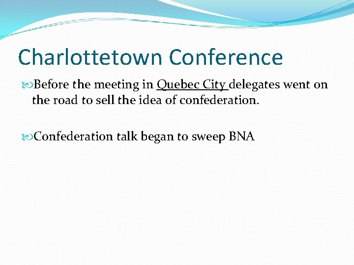 Charlottetown Conference Before the meeting in Quebec City delegates went on the road to