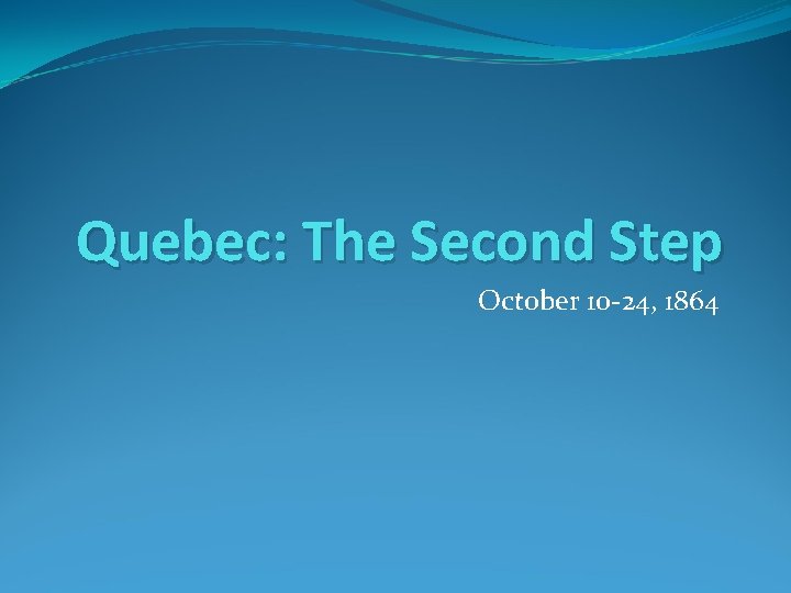 Quebec: The Second Step October 10 -24, 1864 