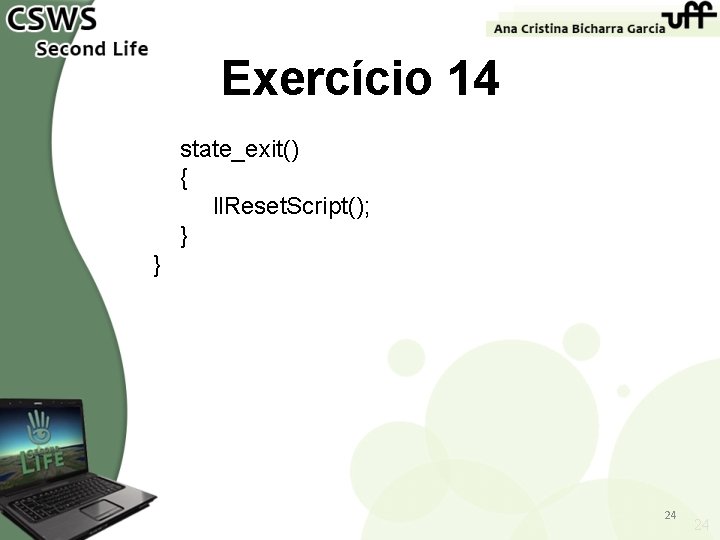 Exercício 14 state_exit() { ll. Reset. Script(); } } 24 24 