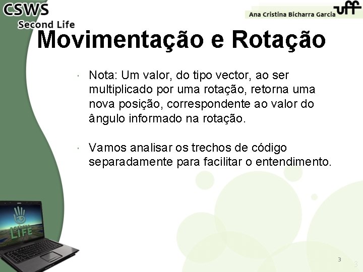 Movimentação e Rotação Nota: Um valor, do tipo vector, ao ser multiplicado por uma