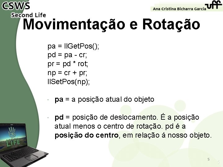 Movimentação e Rotação pa = ll. Get. Pos(); pd = pa - cr; pr