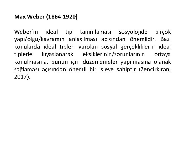 Max Weber (1864 -1920) Weber’in ideal tip tanımlaması sosyolojide birçok yapı/olgu/kavramın anlaşılması açısından önemlidir.