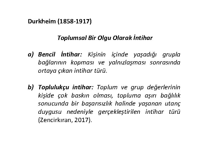 Durkheim (1858 -1917) Toplumsal Bir Olgu Olarak İntihar a) Bencil İntihar: Kişinin içinde yaşadığı