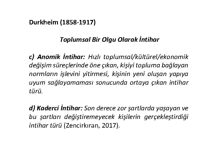 Durkheim (1858 -1917) Toplumsal Bir Olgu Olarak İntihar c) Anomik İntihar: Hızlı toplumsal/kültürel/ekonomik değişim