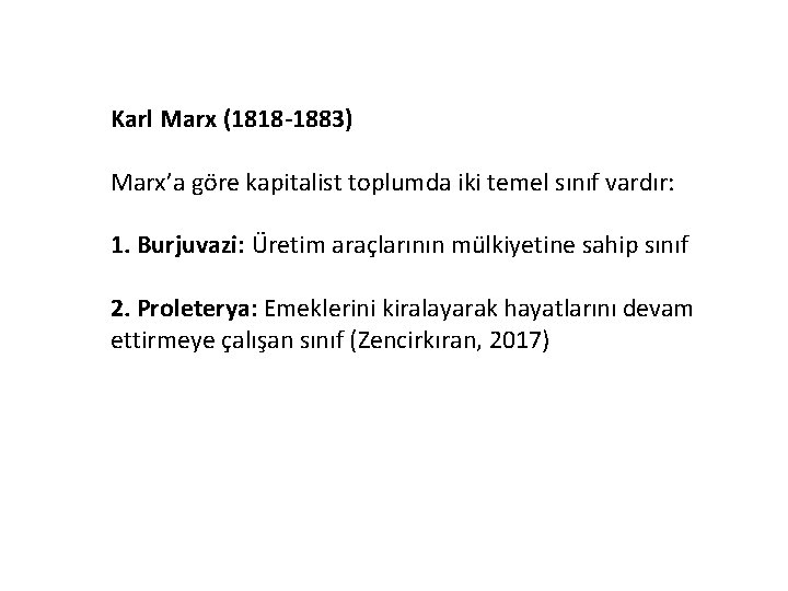 Karl Marx (1818 -1883) Marx’a göre kapitalist toplumda iki temel sınıf vardır: 1. Burjuvazi: