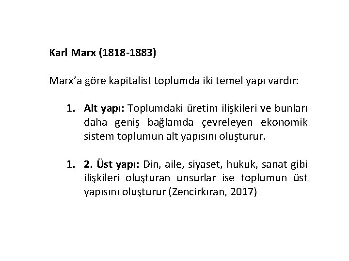 Karl Marx (1818 -1883) Marx’a göre kapitalist toplumda iki temel yapı vardır: 1. Alt