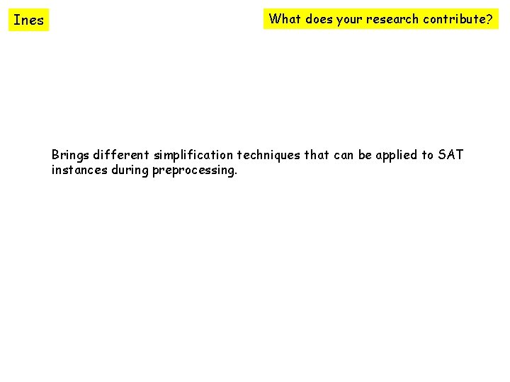 Ines What does your research contribute? Brings different simplification techniques that can be applied