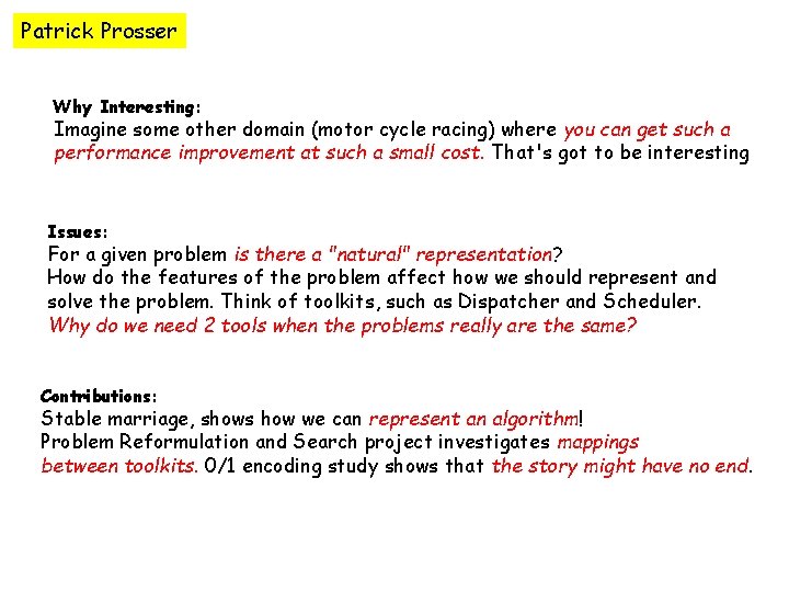 Patrick Prosser Why Interesting: Imagine some other domain (motor cycle racing) where you can