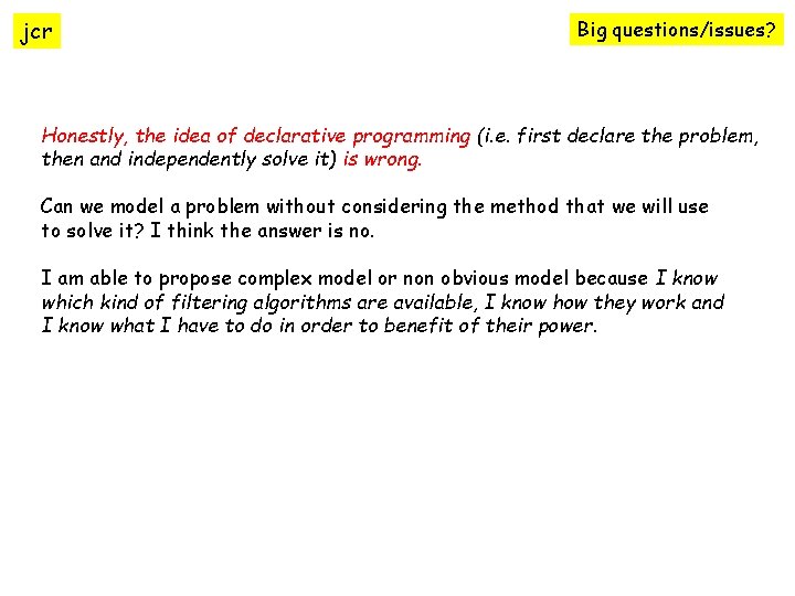 jcr Big questions/issues? Honestly, the idea of declarative programming (i. e. first declare the