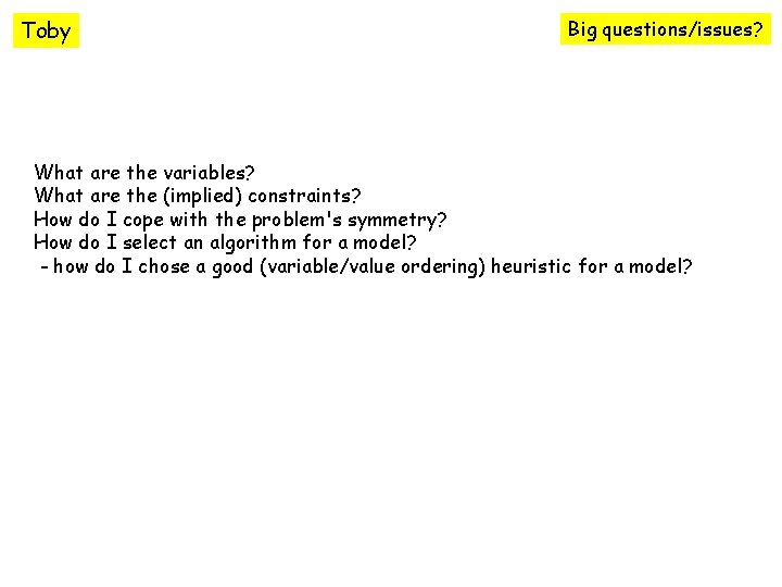 Toby Big questions/issues? What are the variables? What are the (implied) constraints? How do