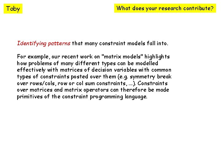 Toby What does your research contribute? Identifying patterns that many constraint models fall into.