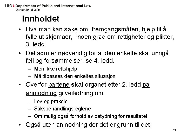 Innholdet • Hva man kan søke om, fremgangsmåten, hjelp til å fylle ut skjemaer,