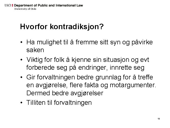 Hvorfor kontradiksjon? • Ha mulighet til å fremme sitt syn og påvirke saken •